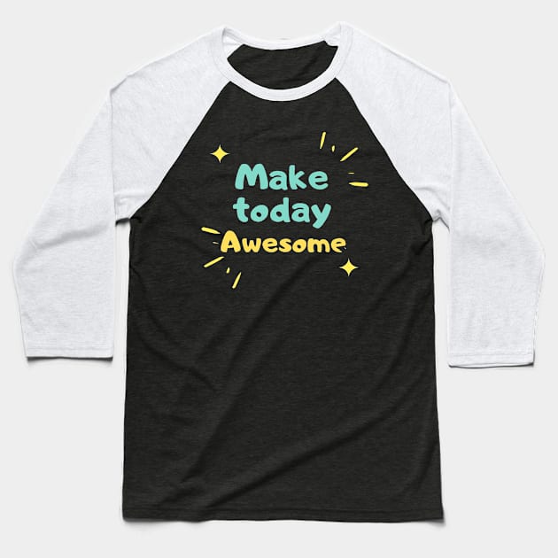 Make  today Awesome Baseball T-Shirt by JB's Design Store